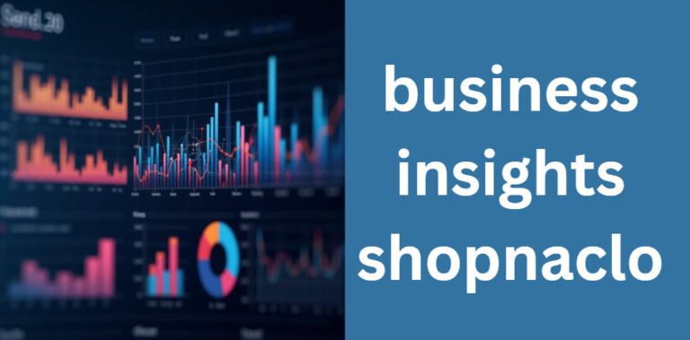 Ultimate Guide to business insights shopnaclo: In-Depth Analysis for E-Commerce Success