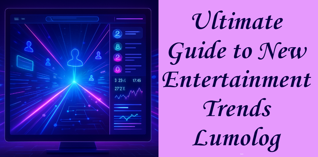 Ultimate Guide to New Entertainment Trends Lumolog