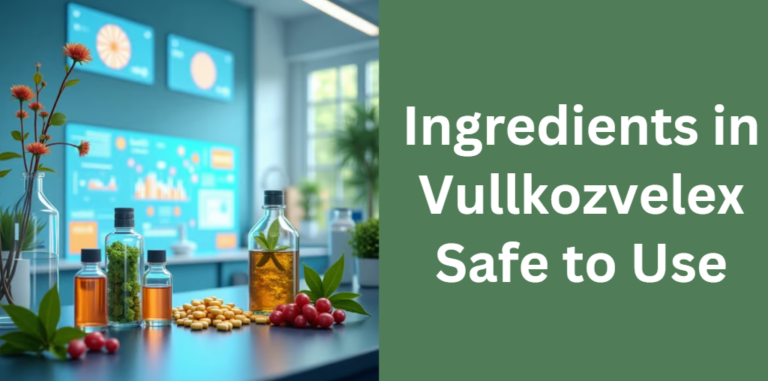ingredients in Vullkozvelex Safe to Use